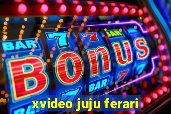 xvideo juju ferari