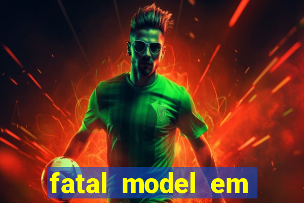 fatal model em cruz das almas