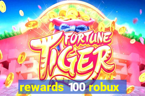 rewards 100 robux