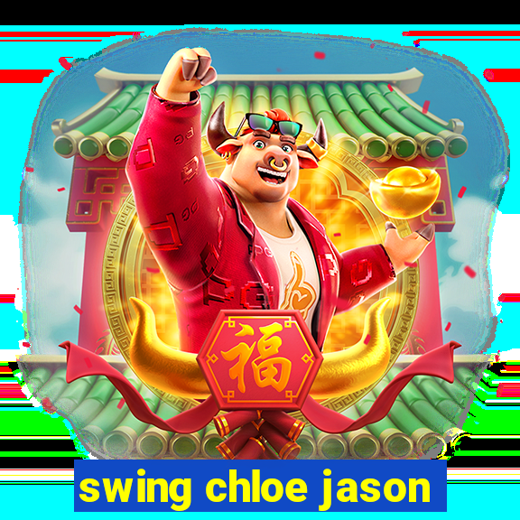 swing chloe jason