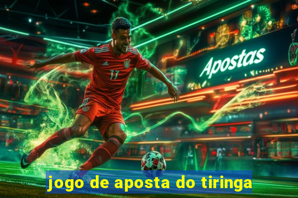 jogo de aposta do tiringa