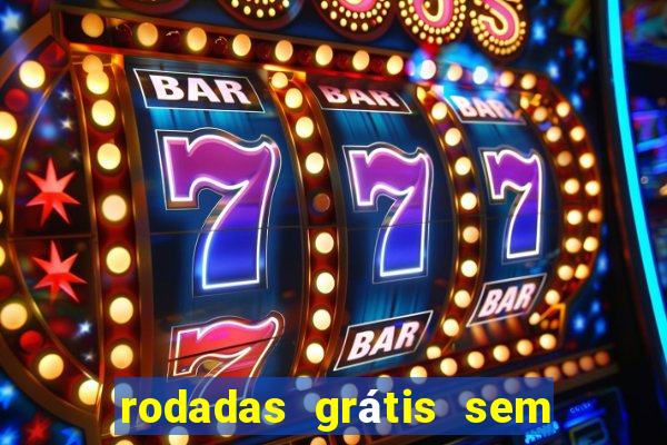 rodadas grátis sem depósito 2024