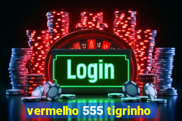 vermelho 555 tigrinho