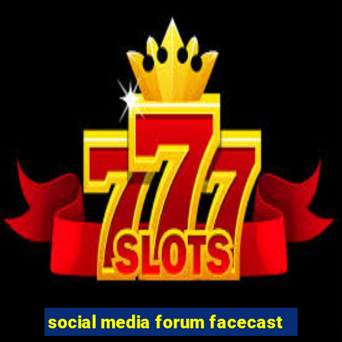 social media forum facecast