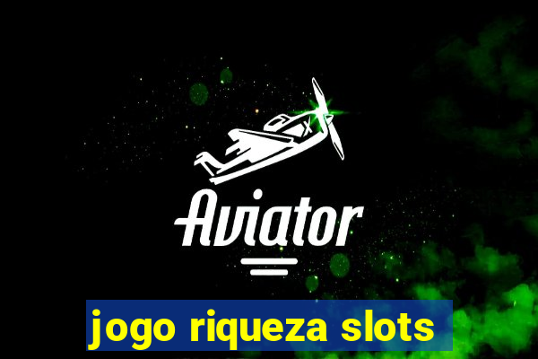 jogo riqueza slots