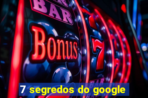 7 segredos do google