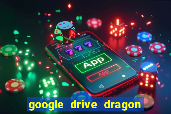 google drive dragon ball super