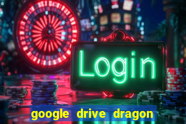 google drive dragon ball super