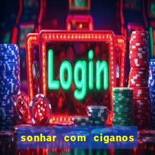 sonhar com ciganos jogo do bicho