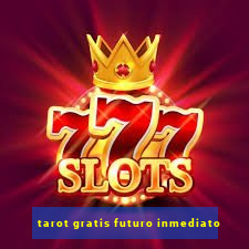 tarot gratis futuro inmediato