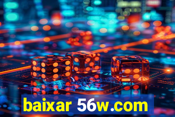 baixar 56w.com