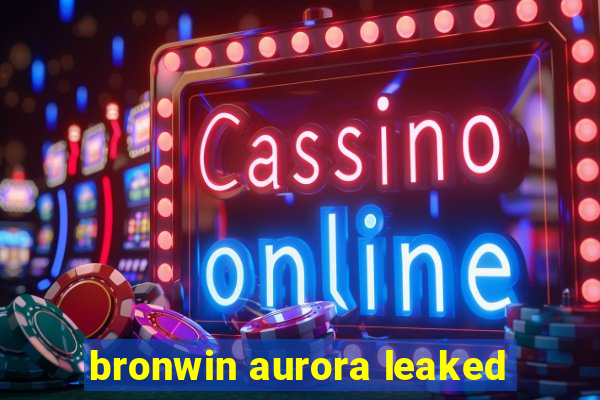 bronwin aurora leaked