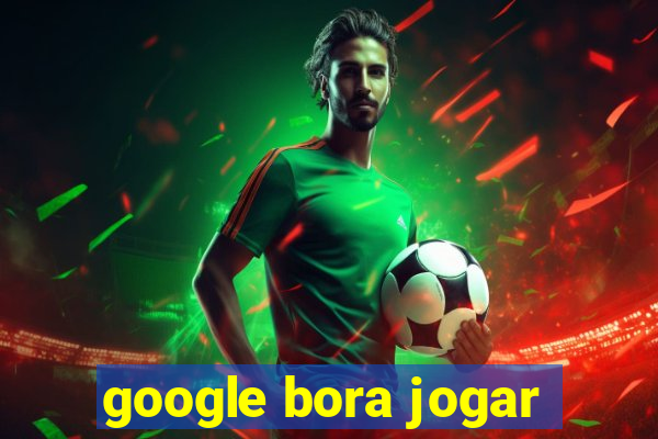 google bora jogar