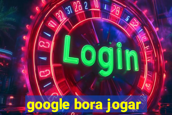 google bora jogar