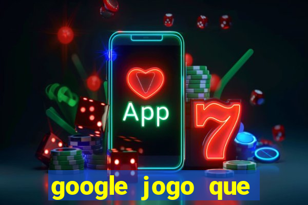 google jogo que ganha dinheiro de verdade