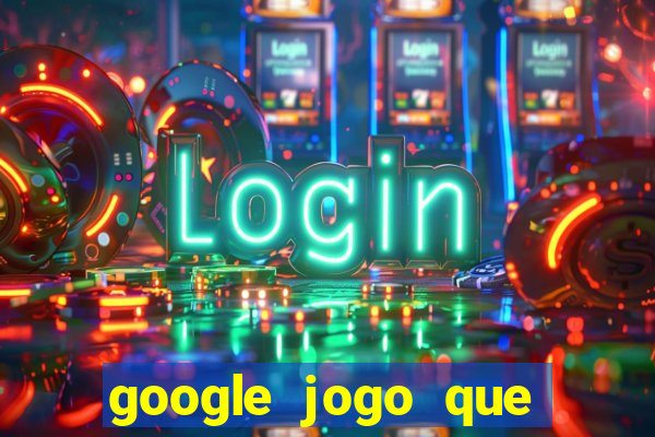 google jogo que ganha dinheiro de verdade