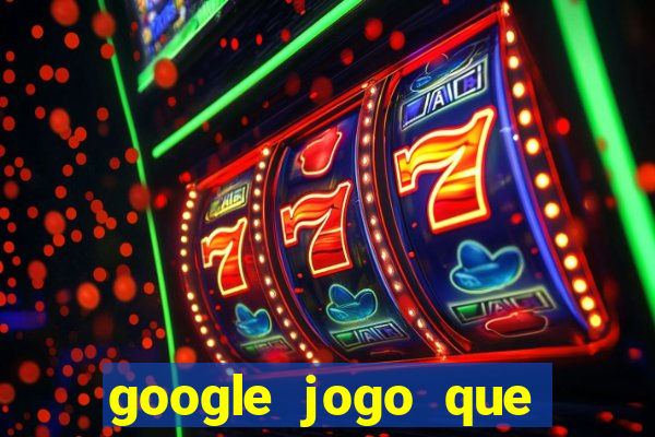 google jogo que ganha dinheiro de verdade