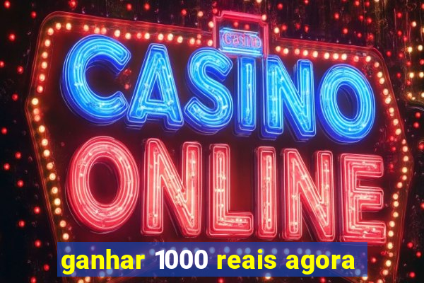 ganhar 1000 reais agora