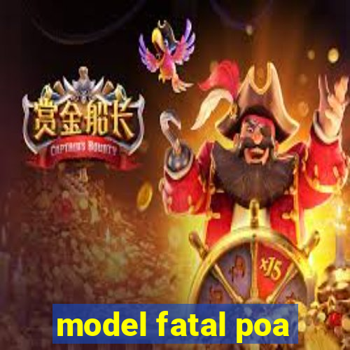 model fatal poa