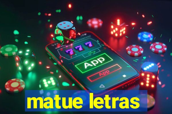 matue letras